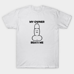 MY OWNER BEATS ME T-Shirt